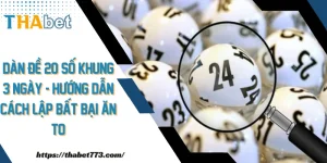 Dàn đề 20 số khung 3 ngày - hướng dẫn cách lập bất bại ăn to