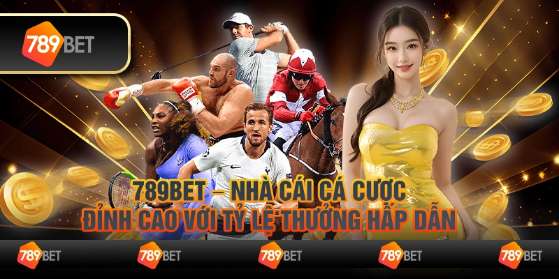 789Bet – Nhà cái cá cược đỉnh cao với tỷ lệ thưởng hấp dẫn